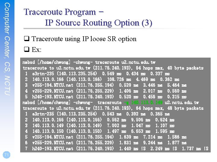 Computer Center, CS, NCTU 71 Traceroute Program – IP Source Routing Option (3) q