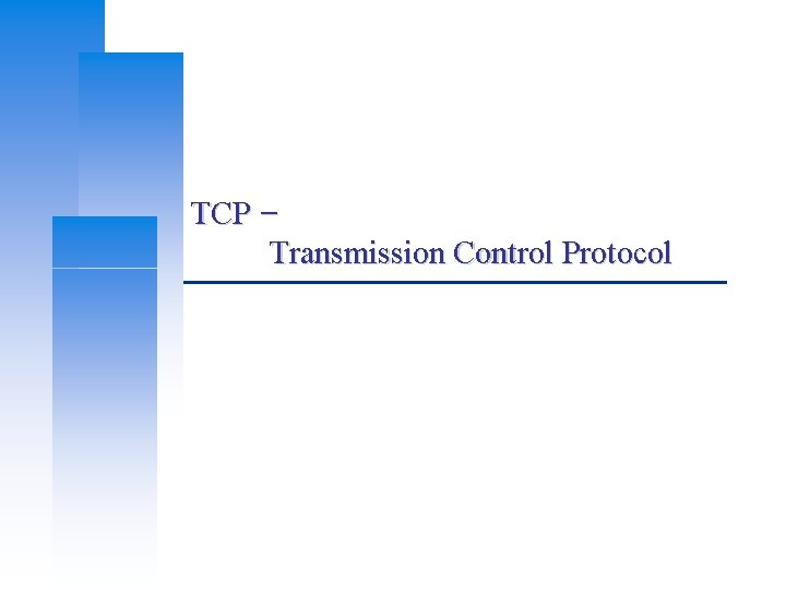 TCP – Transmission Control Protocol 