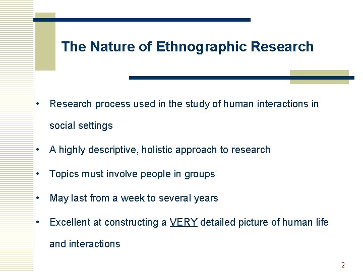 The Nature of Ethnographic Research • Research process used in the study of human