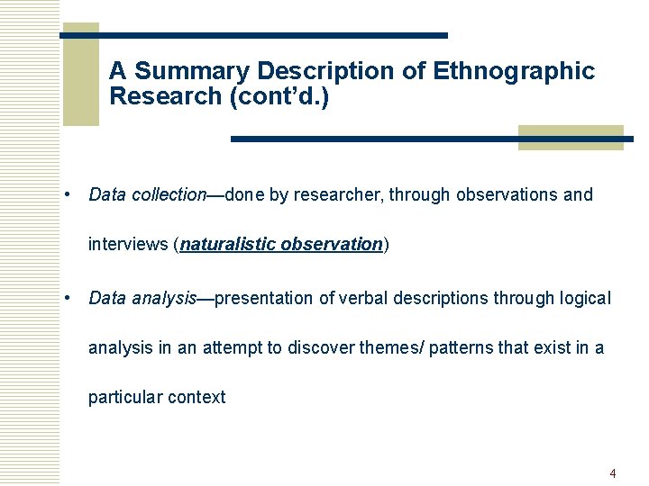 A Summary Description of Ethnographic Research (cont’d. ) • Data collection—done by researcher, through