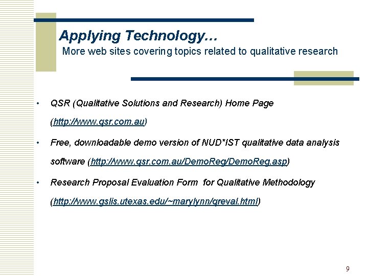 Applying Technology… More web sites covering topics related to qualitative research • QSR (Qualitative