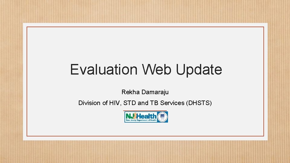 Evaluation Web Update Rekha Damaraju Division of HIV, STD and TB Services (DHSTS) 