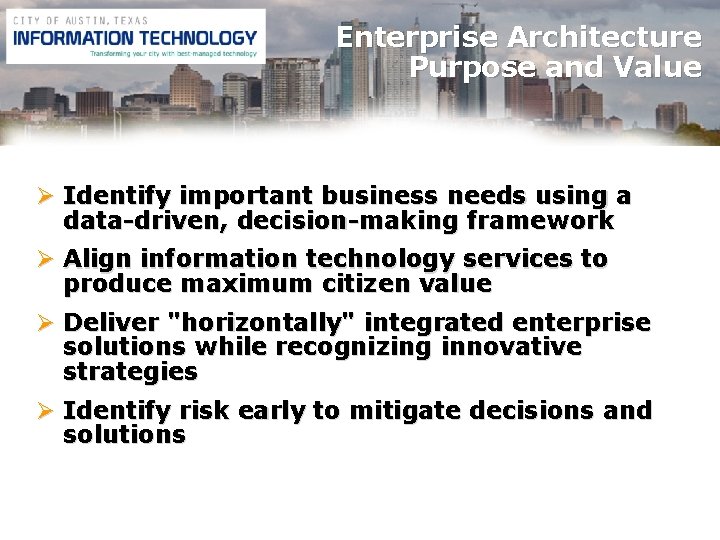 Enterprise Architecture Purpose and Value Ø Identify important business needs using a data-driven, decision-making