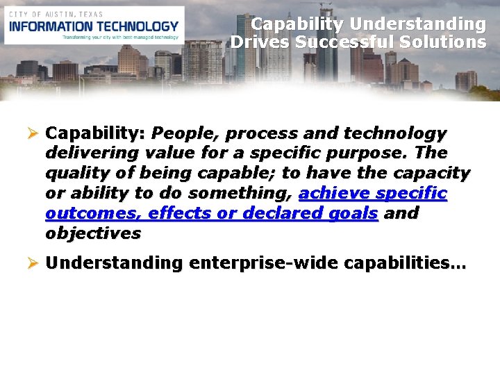 Capability Understanding Drives Successful Solutions Ø Capability: People, process and technology delivering value for