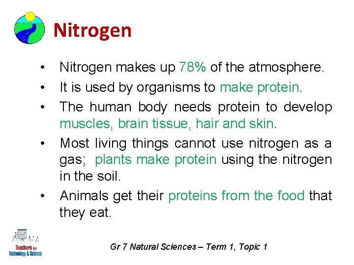 Nitrogen • • • Nitrogen makes up 78% of the atmosphere. It is used