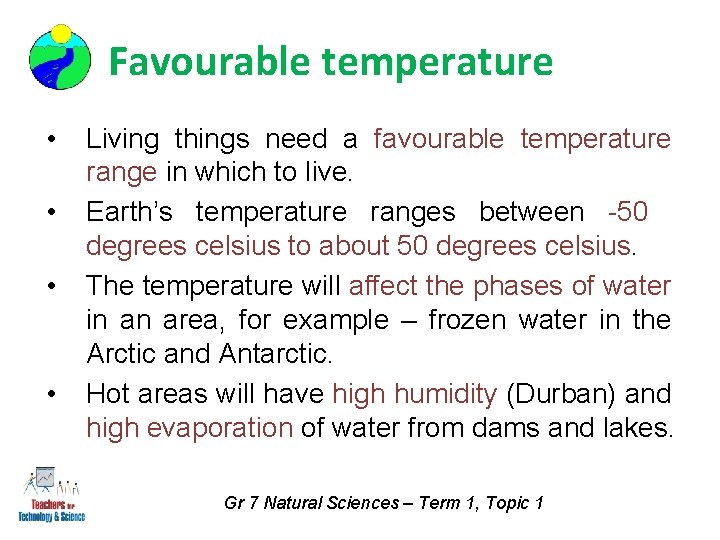 Favourable temperature • • Living things need a favourable temperature range in which to
