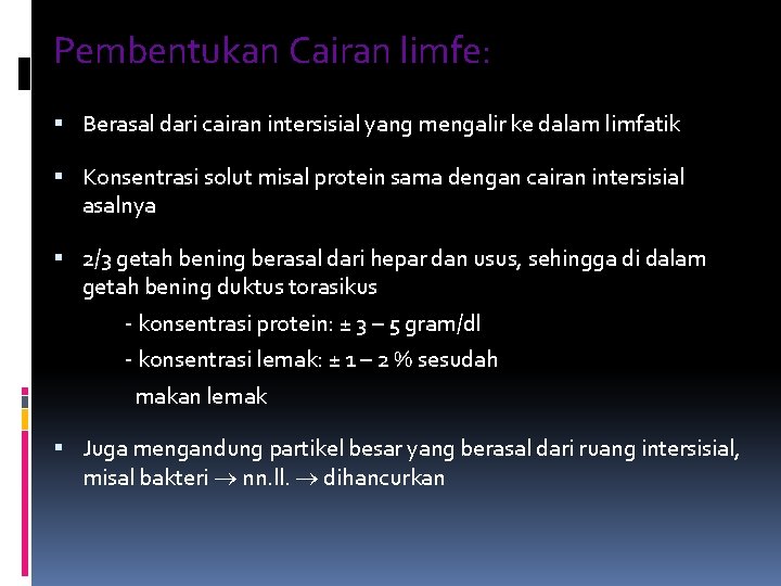 Pembentukan Cairan limfe: Berasal dari cairan intersisial yang mengalir ke dalam limfatik Konsentrasi solut