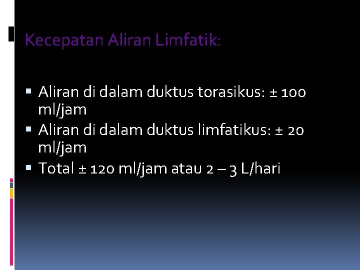 Kecepatan Aliran Limfatik: Aliran di dalam duktus torasikus: ± 100 ml/jam Aliran di dalam