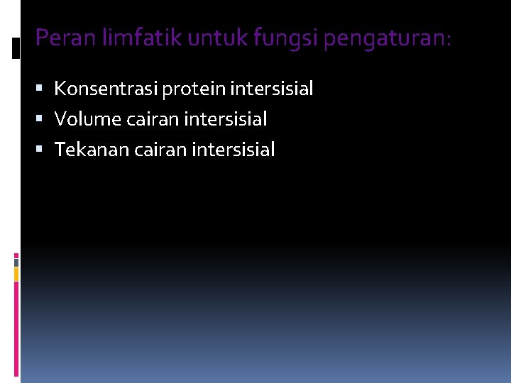 Peran limfatik untuk fungsi pengaturan: Konsentrasi protein intersisial Volume cairan intersisial Tekanan cairan intersisial