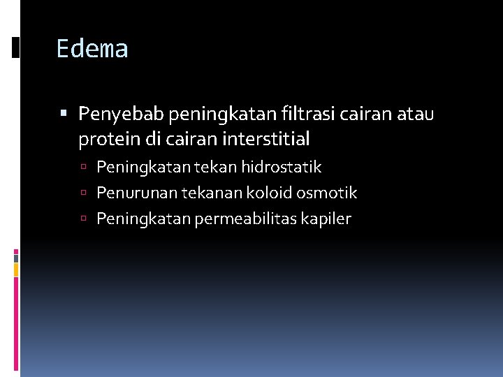 Edema Penyebab peningkatan filtrasi cairan atau protein di cairan interstitial Peningkatan tekan hidrostatik Penurunan