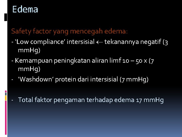 Edema Safety factor yang mencegah edema: - ‘Low compliance’ intersisial tekanannya negatif (3 mm.
