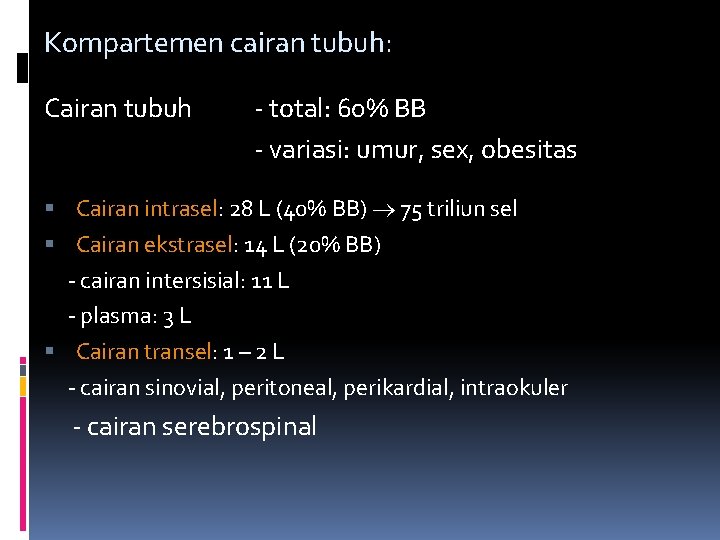 Kompartemen cairan tubuh: Cairan tubuh - total: 60% BB - variasi: umur, sex, obesitas