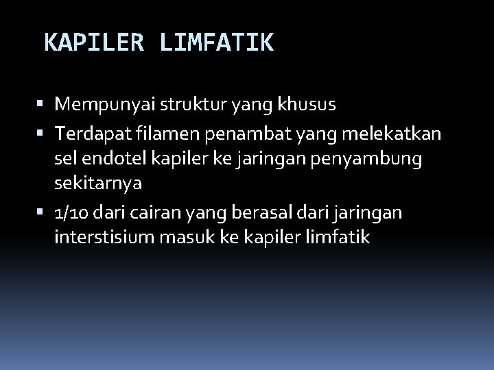 KAPILER LIMFATIK Mempunyai struktur yang khusus Terdapat filamen penambat yang melekatkan sel endotel kapiler