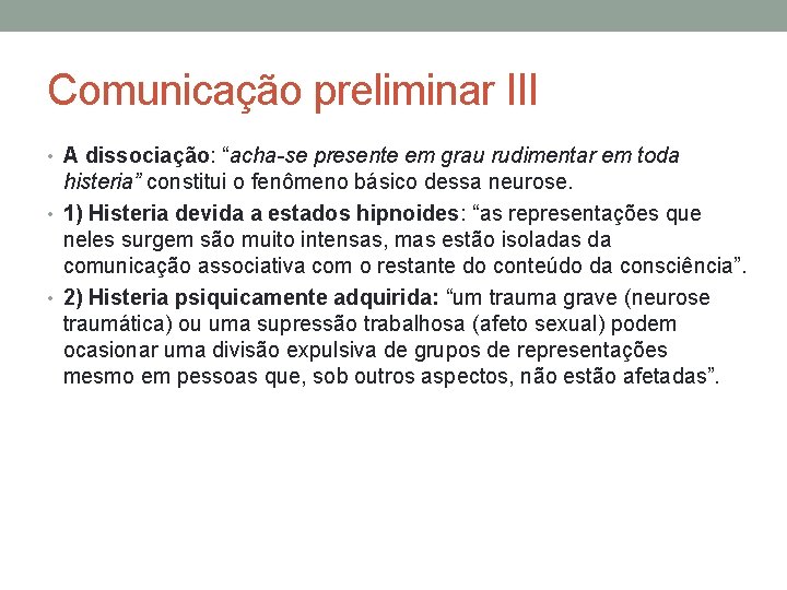 Comunicação preliminar III • A dissociação: “acha-se presente em grau rudimentar em toda histeria”