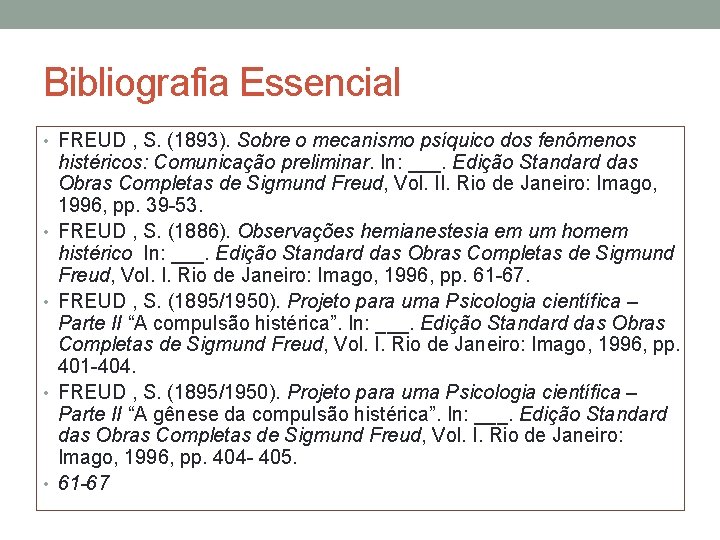 Bibliografia Essencial • FREUD , S. (1893). Sobre o mecanismo psíquico dos fenômenos •