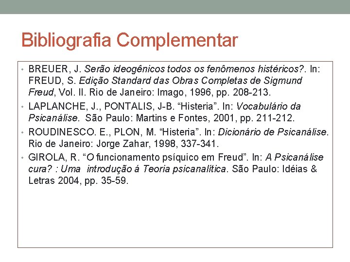 Bibliografia Complementar • BREUER, J. Serão ideogênicos todos os fenômenos histéricos? . In: FREUD,