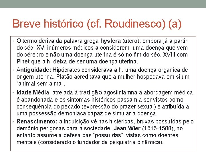 Breve histórico (cf. Roudinesco) (a) • O termo deriva da palavra grega hystera (útero):