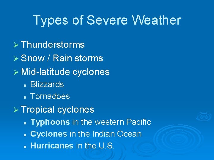 Types of Severe Weather Ø Thunderstorms Ø Snow / Rain storms Ø Mid-latitude cyclones