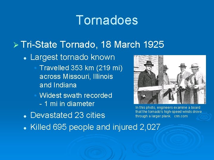 Tornadoes Ø Tri-State Tornado, 18 March 1925 l Largest tornado known • Travelled 353
