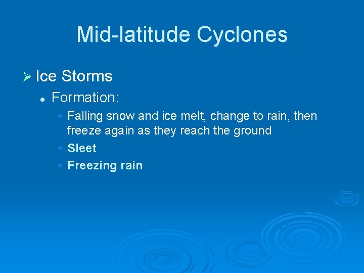 Mid-latitude Cyclones Ø Ice Storms l Formation: • Falling snow and ice melt, change
