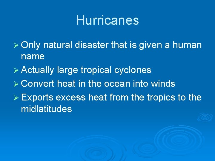 Hurricanes Ø Only natural disaster that is given a human name Ø Actually large