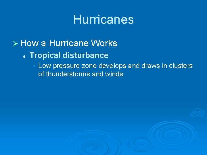 Hurricanes Ø How a Hurricane Works l Tropical disturbance • Low pressure zone develops