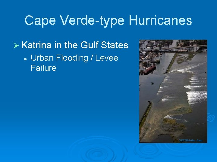 Cape Verde-type Hurricanes Ø Katrina in the Gulf States l Urban Flooding / Levee