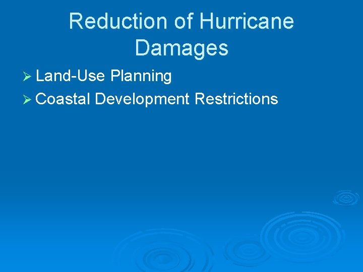 Reduction of Hurricane Damages Ø Land-Use Planning Ø Coastal Development Restrictions 
