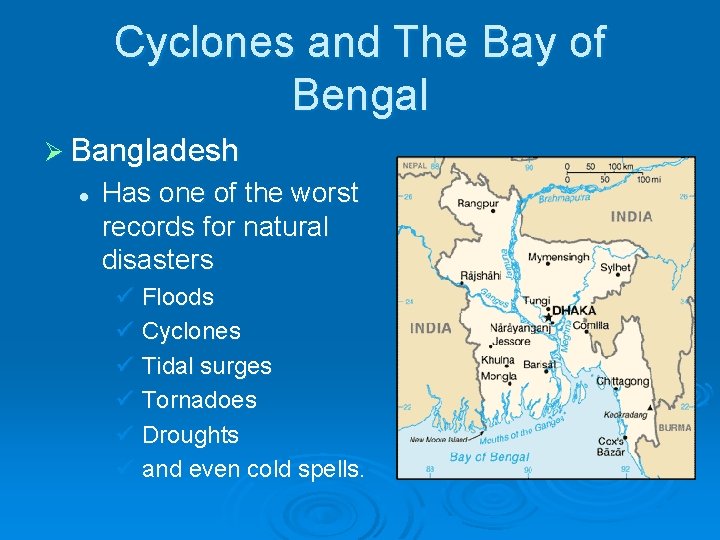 Cyclones and The Bay of Bengal Ø Bangladesh l Has one of the worst