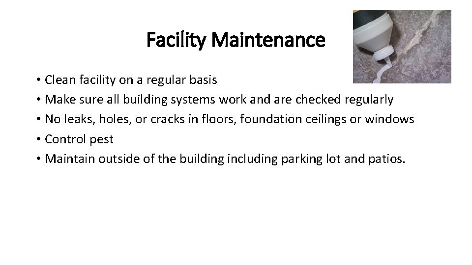 Facility Maintenance • Clean facility on a regular basis • Make sure all building