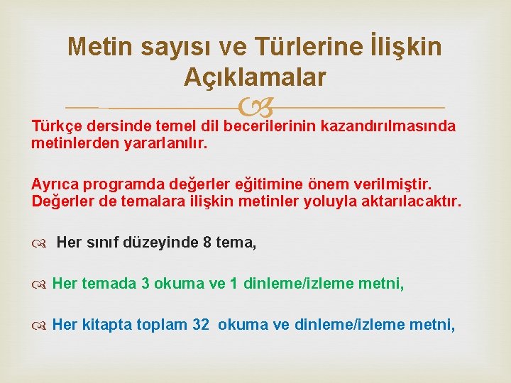Metin sayısı ve Türlerine İlişkin Açıklamalar Türkçe dersinde temel dil becerilerinin kazandırılmasında metinlerden yararlanılır.