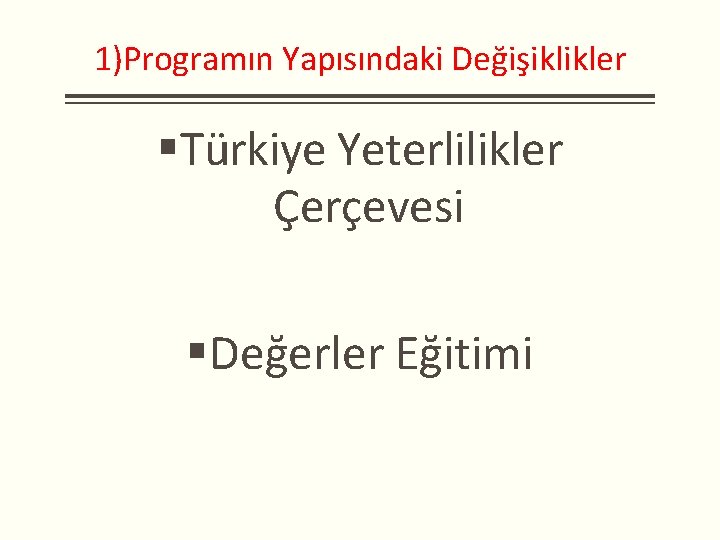 1)Programın Yapısındaki Değişiklikler Türkiye Yeterlilikler Çerçevesi Değerler Eğitimi 