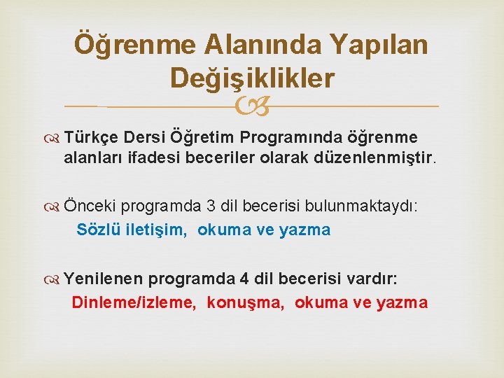 Öğrenme Alanında Yapılan Değişiklikler Türkçe Dersi Öğretim Programında öğrenme alanları ifadesi beceriler olarak düzenlenmiştir.