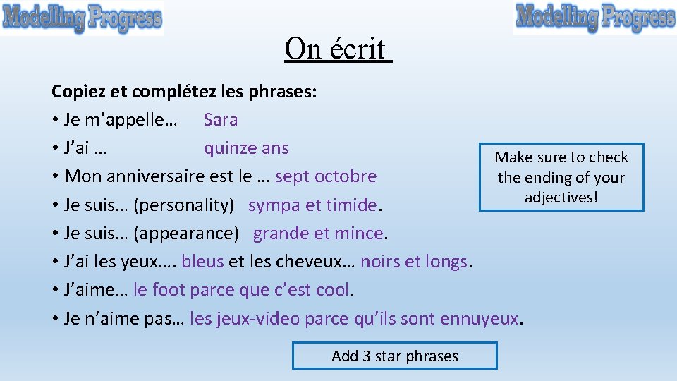 On écrit Copiez et complétez les phrases: • Je m’appelle… Sara • J’ai …