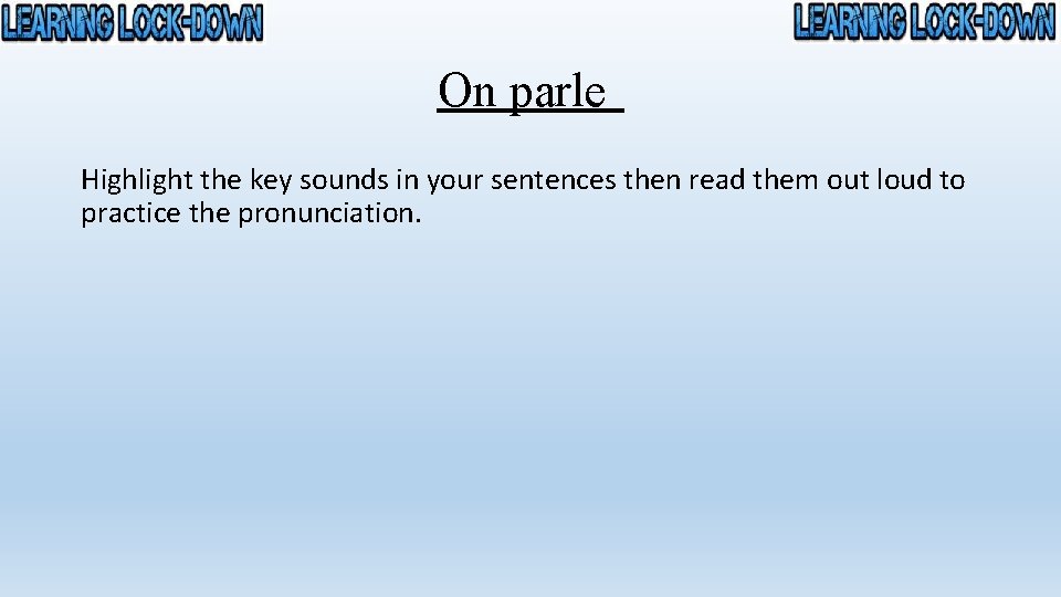 On parle Highlight the key sounds in your sentences then read them out loud