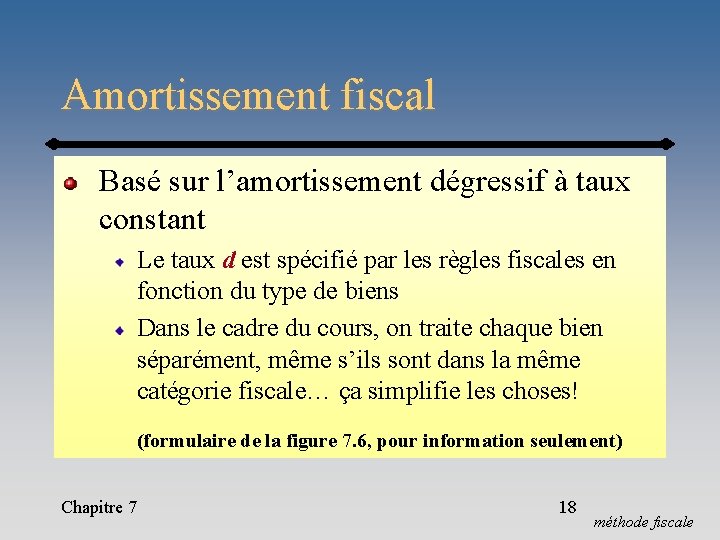 Amortissement fiscal Basé sur l’amortissement dégressif à taux constant Le taux d est spécifié