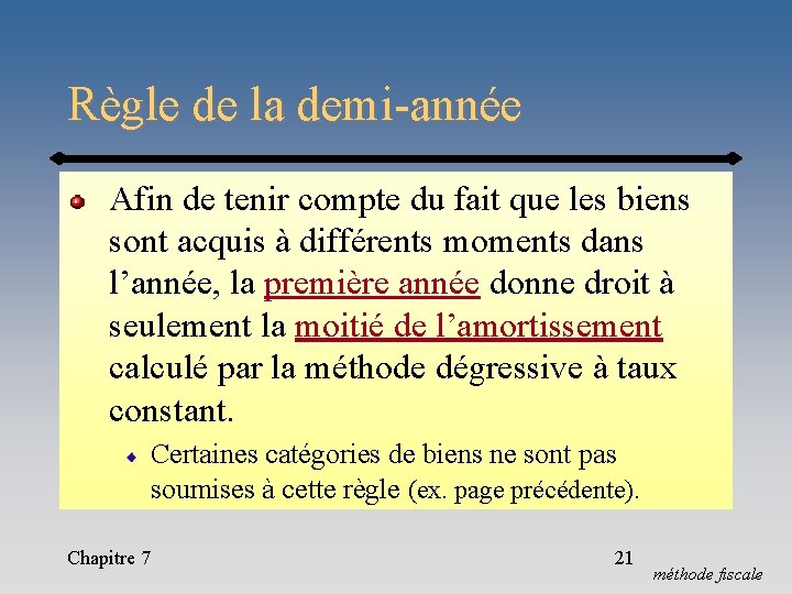 Règle de la demi-année Afin de tenir compte du fait que les biens sont