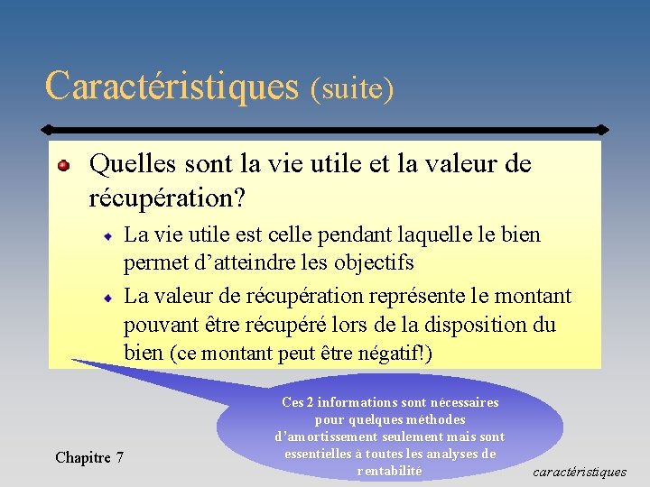 Caractéristiques (suite) Quelles sont la vie utile et la valeur de récupération? La vie