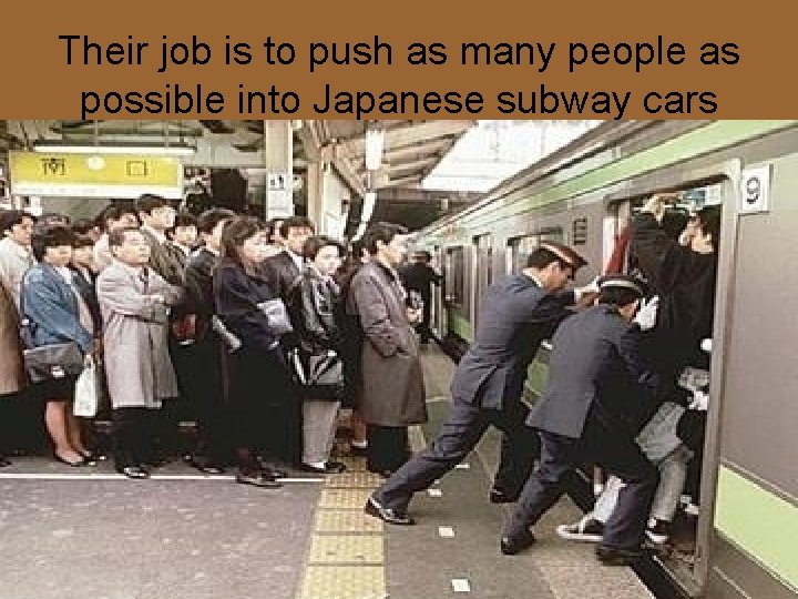 Their job is to push as many people as possible into Japanese subway cars