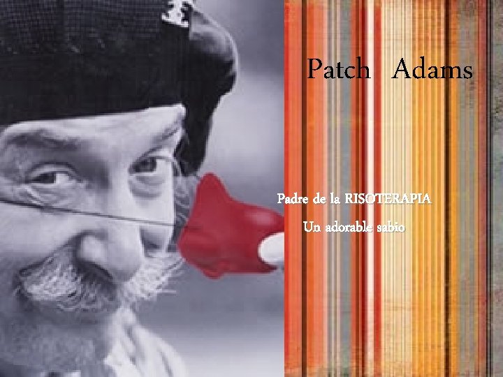 Patch Adams Padre de la RISOTERAPIA Un adorable sabio 