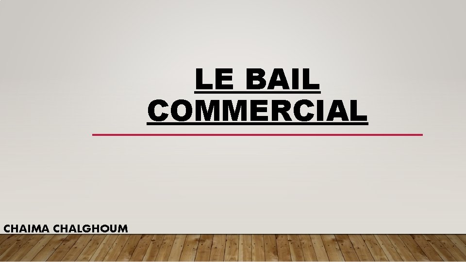 LE BAIL COMMERCIAL CHAIMA CHALGHOUM 