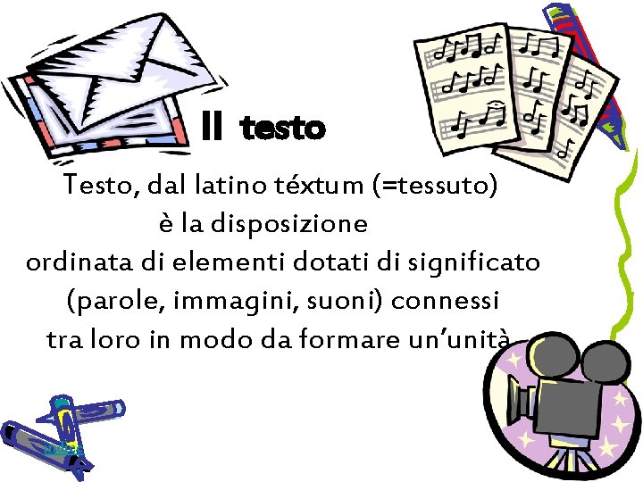 Il testo Testo, dal latino téxtum (=tessuto) è la disposizione ordinata di elementi dotati