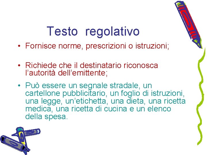 Testo regolativo • Fornisce norme, prescrizioni o istruzioni; • Richiede che il destinatario riconosca