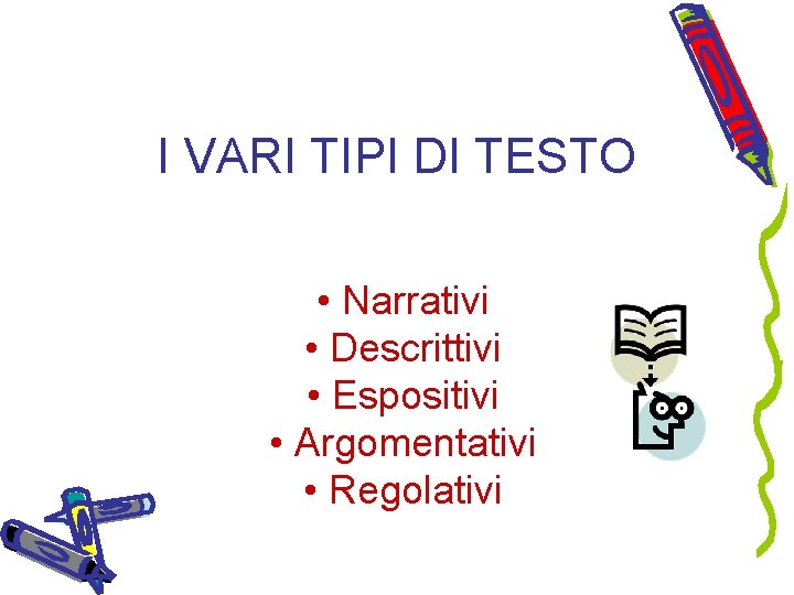 I VARI TIPI DI TESTO • Narrativi • Descrittivi • Espositivi • Argomentativi •