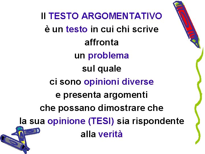 Il TESTO ARGOMENTATIVO è un testo in cui chi scrive affronta un problema sul