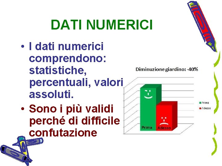 DATI NUMERICI • I dati numerici comprendono: statistiche, percentuali, valori assoluti. • Sono i