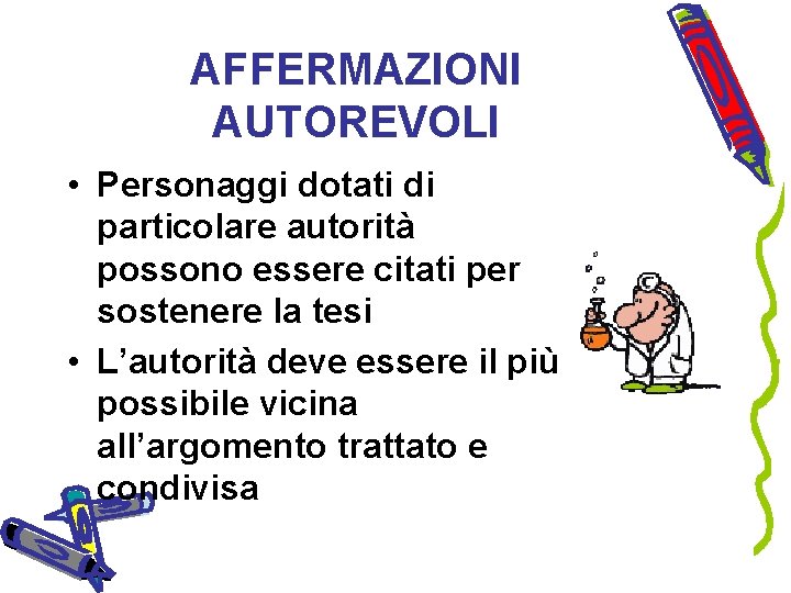 AFFERMAZIONI AUTOREVOLI • Personaggi dotati di particolare autorità possono essere citati per sostenere la