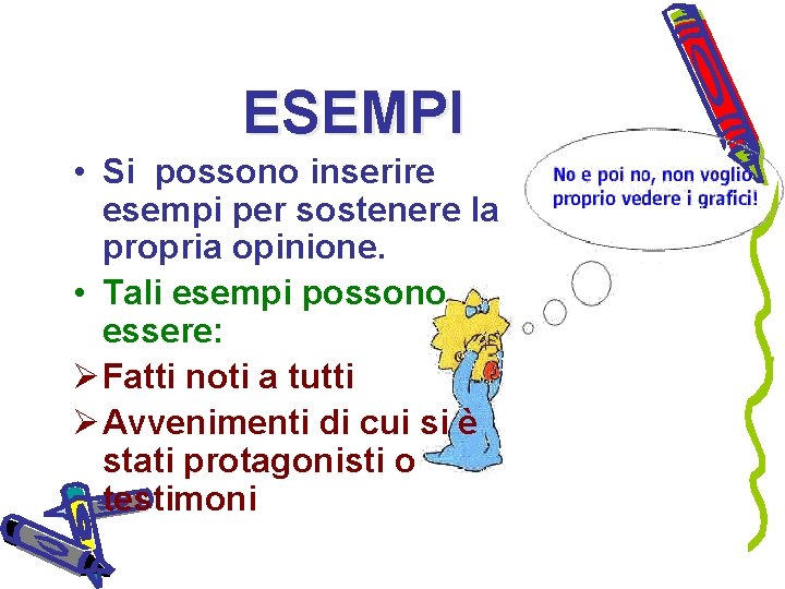 ESEMPI • Si possono inserire esempi per sostenere la propria opinione. • Tali esempi