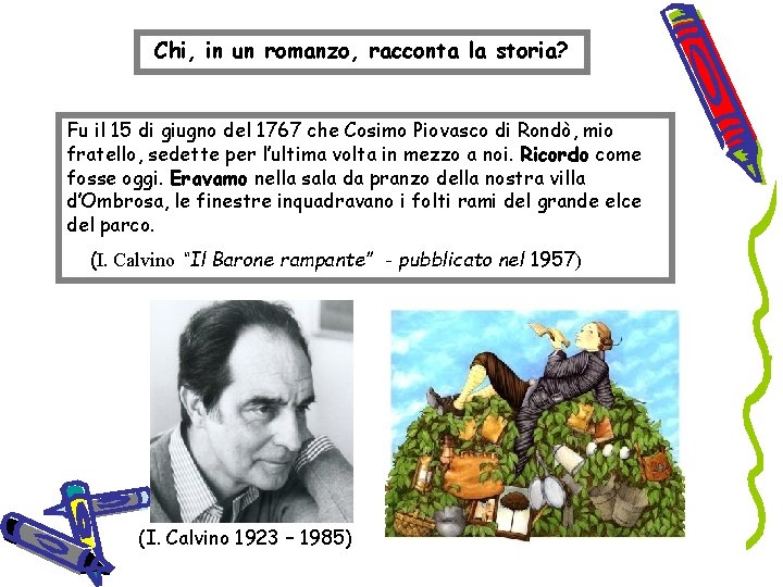 Chi, in un romanzo, racconta la storia? Fu il 15 di giugno del 1767