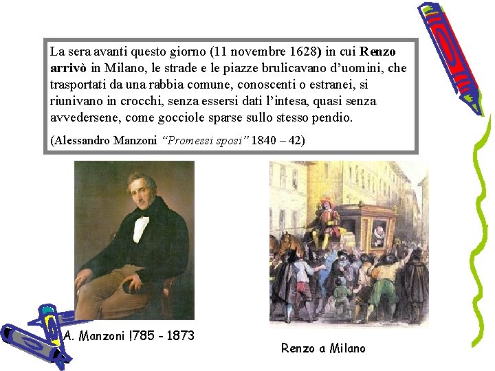 La sera avanti questo giorno (11 novembre 1628) in cui Renzo arrivò in Milano,